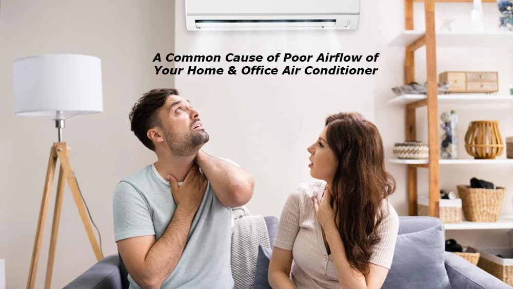 A Common Cause of Poor Airflow of Your Home & Office Air Conditioner