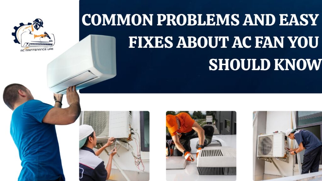 Common Problems and Easy Fixes About AC Fan You Should Know